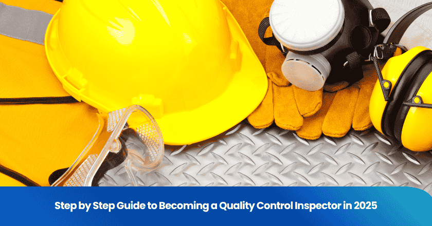 Step by Step Guide to Becoming a Quality Control Inspector in 2025